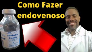 COMO FAZER CEFTRIAXONA ENDOVENOSO [upl. by Meirrak631]