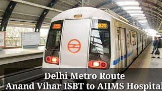 Delhi Metro Anand Vihar ISBT to AIIMS Hospital Route l Delhi Metro Route l Blue Line to Yellow Line [upl. by Einomrah]