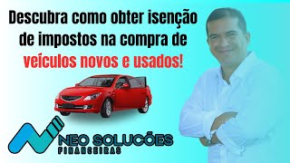 Descubra como obter isenção de impostos na compra de veículos novos e usados 🚗💰 [upl. by Anatlus]