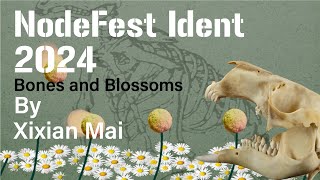 NodeFest Ident 24  Bones and Blossoms by Xixian Mai [upl. by Zippora]