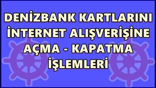 Denizbank Kartı İnternet Alışverişine AçmaKapama İşlemleri [upl. by Anirahc735]