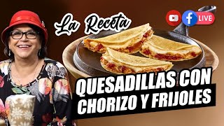 QUESADILLAS CON CHORIZO Y FRIJOLES  DOÑA ROSA RIVERA La Receta [upl. by Nadnerb714]