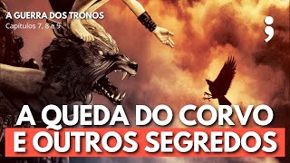 A Queda do Corvo e Outros Segredos  A GUERRA DOS TRONOS Capítulos 7 8 e 9  Clube das Crônicas [upl. by Nelan422]