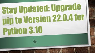 Stay Updated Upgrade pip to Version 2204 for Python 310 [upl. by Gilpin]