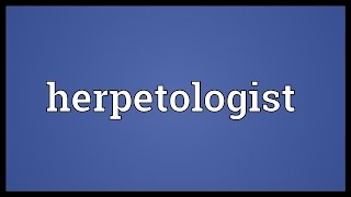 Herpetologist Meaning [upl. by Ydnat]