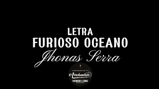 Furioso oceano Letra  Jhonas Serra [upl. by Hazrit841]