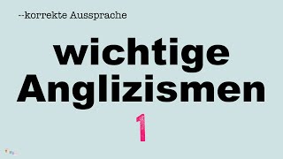 Korrekte Aussprache Wichtige Anglizismen 1 [upl. by Gavrila]