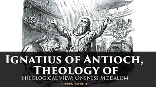 Ignatius of Antioch Theology of  Theological View Modalism [upl. by Elleirad]