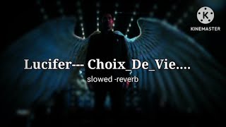 Lucifer  ChoixDeVie slowed reverb MUSICWORLD22071 [upl. by Auhsohey]