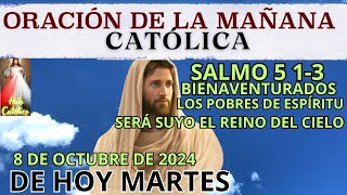 ORACION DE LA MAÑANA DE HOY MARTES 8 OCTUBRE 🙏🏼 salmo 5 13 bienaventurados los pobres de espíritu [upl. by Damiano607]