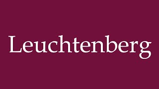 How to Pronounce Leuchtenberg Correctly in German [upl. by Ydde239]