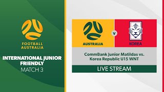 International Friendly Match 3  CommBank Junior Matildas vs Korea Republic U15 WNT [upl. by Airolg872]