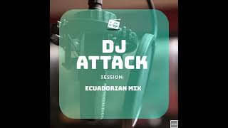 Dj Attack Ecuadorian Mix [upl. by Fontes]