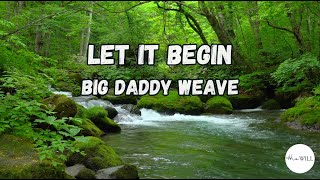 Let It Begin Lyrics  Big Daddy Weave [upl. by Tala]