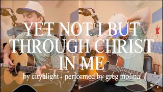 Yet Not I but Through Christ in Me Acoustic  CityALight [upl. by Luapnoj]