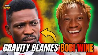 Gravity Blames Bobi Wine And His Supporters [upl. by Lekkim]