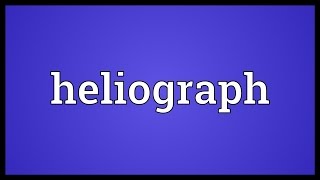 Heliograph Meaning [upl. by Auric46]