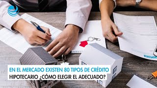 En el mercado existen 80 tipos de crédito hipotecario ¿Cómo elegir el adecuado [upl. by Yngad]