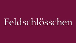 How to Pronounce Feldschlösschen Correctly in German [upl. by Mchenry]