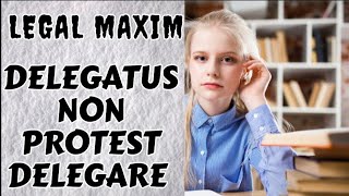 Delegatus non protest delegare Legal Maxim [upl. by Adalheid]