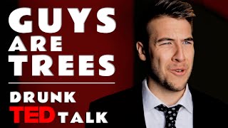 Guys are Trees Drunk TED Talk  Moving Mind Studio [upl. by Atnauq]