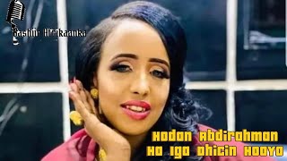 HODAN ABDIRAHMAN 2024 HA IGA DHICIN HOOYO  HEES CUSUB [upl. by Haleigh]