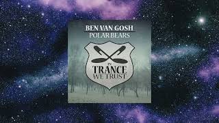 Ben van Gosh  Polar Bears Extended Mix IN TRANCE WE TRUST [upl. by Nosnirb811]