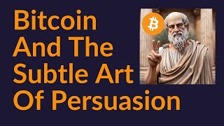 Bitcoin and the Subtle Art of Persuasion [upl. by Kerwin]