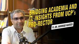 Bridging Academia and IT Insights from the UCPs ProRector Dr Hammad Naveed [upl. by Emmuela175]