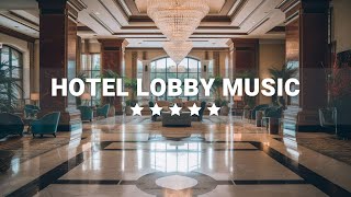 Hotel Lobby Music  Elegant Luxury 5 star Hotels  Relaxing Jazz Music for Work amp Study [upl. by Dloraj]