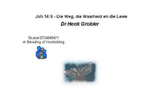 Die Weg die Waarheid en die Lewe  Joh 146  Dr Henk Grobler [upl. by Carri245]