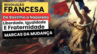 Revolução Francesa Da Bastilha a Napoleão  Liberdade Igualdade e as Marcas da Mudança [upl. by Broucek]