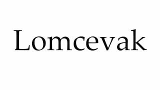 How to Pronounce Lomcevak [upl. by Newman]