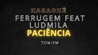 karaokê  Ferrugem Feat Ludmila  paciência [upl. by Agueda]