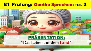 Deutsch B1 Prüfung Goethe Zertifikat  präsentation  Sprechen Teil 2  Leben auf dem Land [upl. by Messab]