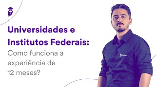 Universidades e Institutos Federais Como funciona a experiência de 12 meses [upl. by Ellemaj]