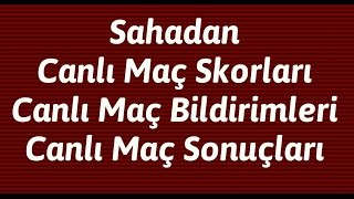 Sahadan Canlı Maç Sonuçları Canlı Maç Skorları Maç Bildirimleri [upl. by Ybok]