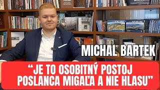 MICHAL BARTEK O HULIAKOVI A MIGAĽOVIquotTÚTO KOALÍCIU PODPORUJEM MIGAĽOVI SOM VÝHRADY POVEDAL OSOBNEquot [upl. by Burner]