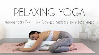 Restorative Yoga for When You Feel Like Doing ABSOLUTELY NOTHING Yoga For Beginners [upl. by Sina476]