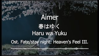 Aimer 「春はゆく」Haru wa Yuku Kanji RomajiIndo Fatestay night Heavens Feel  III  Terjemahan [upl. by Barcus]