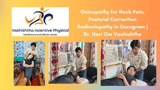 Osteopathy for Neck Pain Postural Correction  Radiculopathy in Gurugram  Dr Hari Om [upl. by Nivac900]