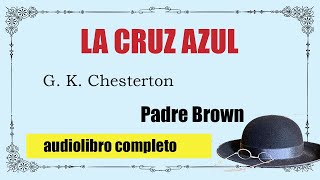 LA CRUZ AZUL  PADRE BROWN  G K CHESTERTON [upl. by Froehlich649]