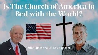 Is The Church of America in Bed with the World  Pastor Tom Hughes amp Dr David Reagan [upl. by Inamik]