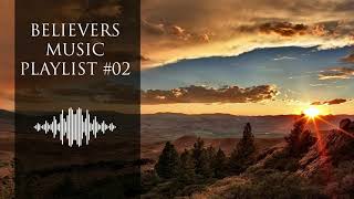 Believers Music Playlist 02 8 Hours of Worship Songs [upl. by Gunnar157]