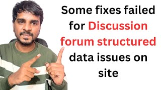 Some fixes failed for Discussion forum structured data issues on site [upl. by Balliol]