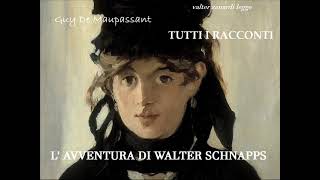 L AVVENTURA DI WALTER SCHNAPPS racconto di Guy De Maupassant [upl. by Ssirk]