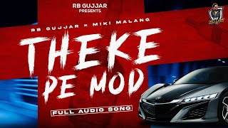 RB GUJJAR  THEKE PE MOD ft MIKI MALANG  New Haryanvi Songs Haryanavi 2023 [upl. by Kleon]