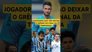 JOGADORES QUE VÃO DEIXAR O GRÊMIO NO FINAL DA TEMPORADA [upl. by Guthrey701]