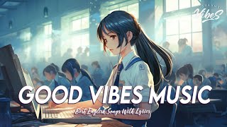 Good Vibes Music 🍇 Spotify Playlist Chill Vibes  Motivational English Songs With Lyrics [upl. by Akered]