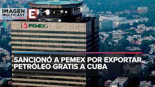 Eximbank sanciona a Pemex por Cuba y cancela préstamo [upl. by Alrahc]